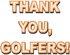 THANK
YOU,
GOLFERS!